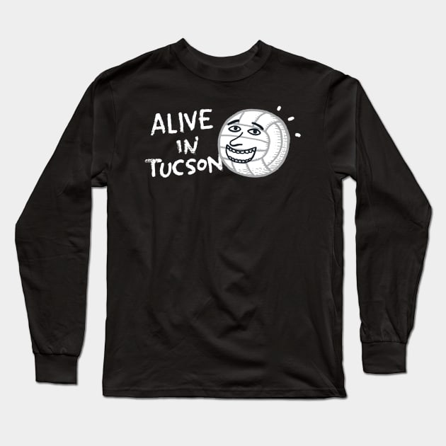 Alive in Tucson Long Sleeve T-Shirt by Walmazan